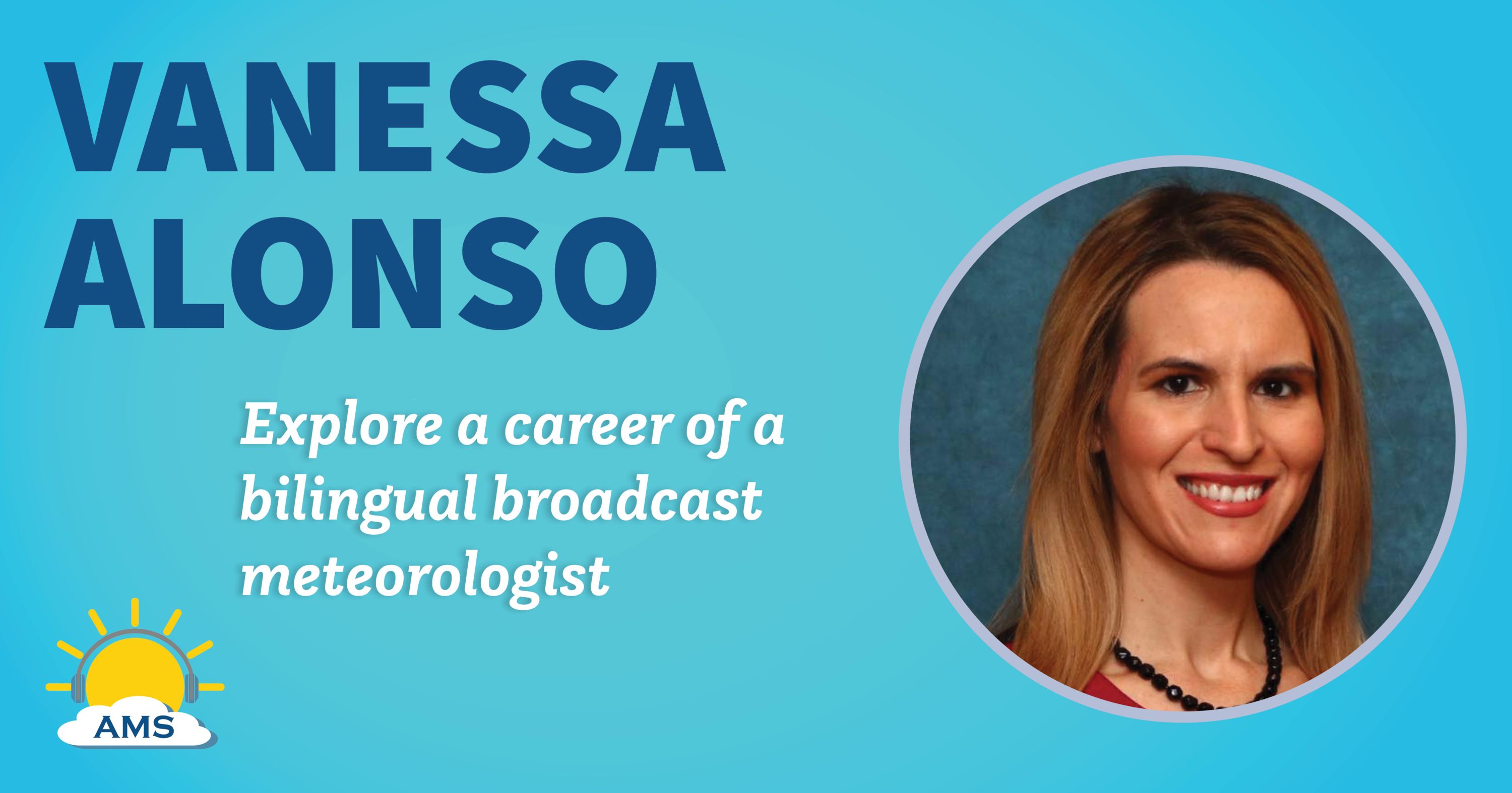 vanessa alonso headshot graphic with teaser texts that reads &quotexplore the career of a bilingual broadcast meteorologist"